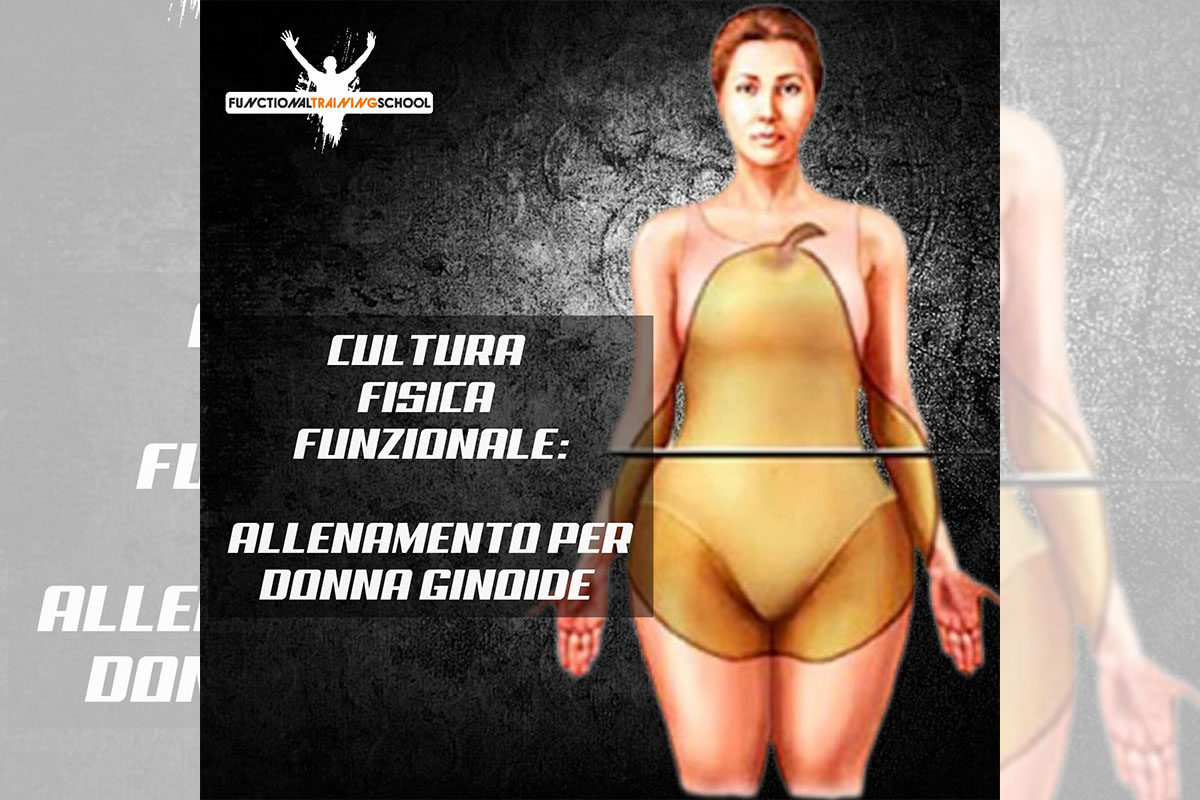CULTURA FISICA FUNZIONALE: ALLENAMENTO PER DONNA GINOIDE